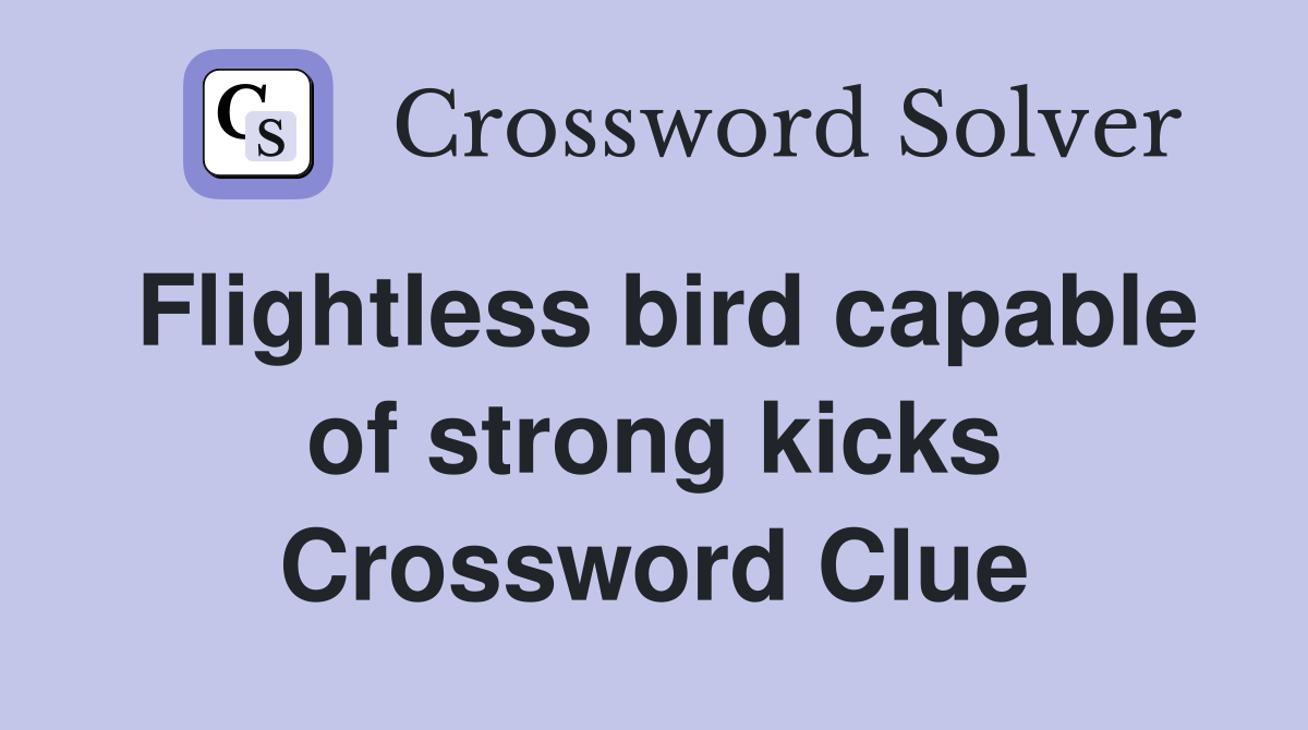 Flightless bird capable of strong kicks - Crossword Clue Answers